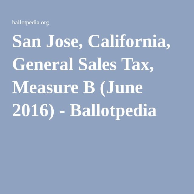 San Jose California General Sales Tax Measure B June 2016 San Jose California General Sales Tax Measure B June 2016